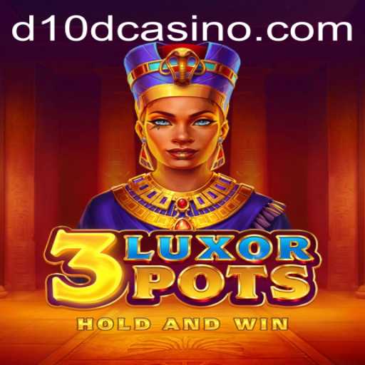 Exploring the Excitement of 3LuxorPots at D10D Casino
